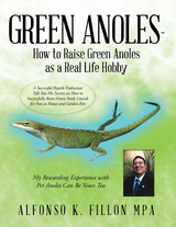Green Anoles - How to Raise Green Anoles as a Real Life Hobby - Alfonso K. Fillon MPA