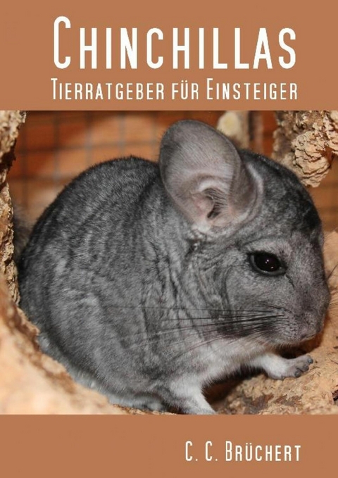 Tierratgeber f&uuml;r Einsteiger - Chinchillas - C. C. Br&uuml;chert