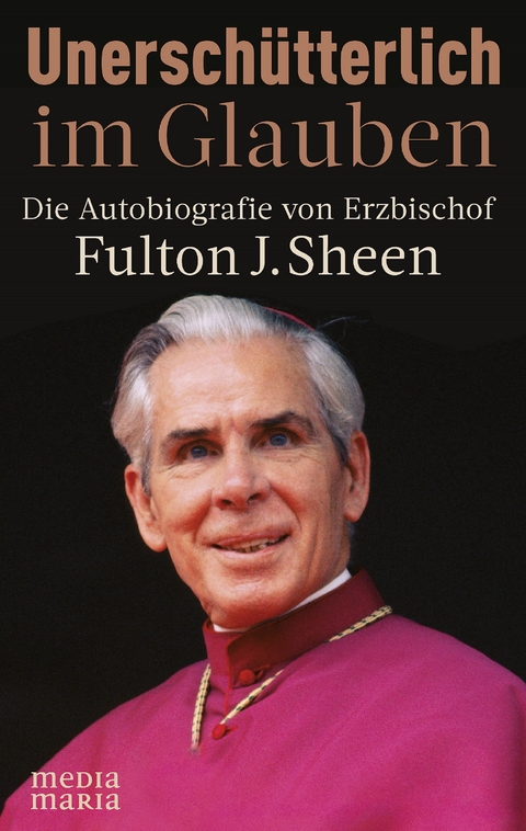 Unersch&uuml;tterlich im Glauben - Fulton J. Sheen