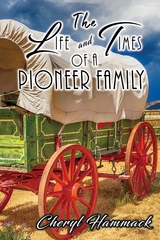 The Life and Times of a Pioneer Family - Cheryl Hammack