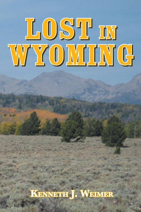 Lost in Wyoming - Kenneth J Weimer