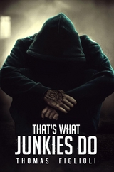 That's What Junkies Do - Thomas Figlioli