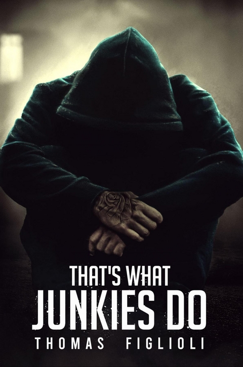 That's What Junkies Do - Thomas Figlioli