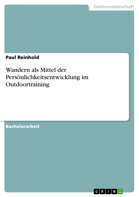 Wandern als Mittel der Pers&ouml;nlichkeitsentwicklung im Outdoortraining - Paul Reinhold