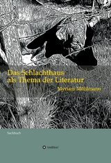 Das Schlachthaus als Thema der Literatur -  Myriam M&ouml;hlmann