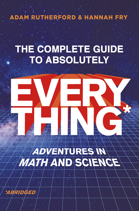 The Complete Guide to Absolutely Everything (Abridged) - Adam Rutherford, Hannah Fry