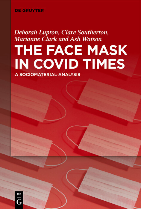 The Face Mask In COVID Times -  Deborah Lupton,  Clare Southerton,  Marianne Clark,  Ash Watson