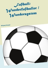 Fu&szlig;ball: Wunderfu&szlig;baller / Wundersystem - Wolfgang Schnepper