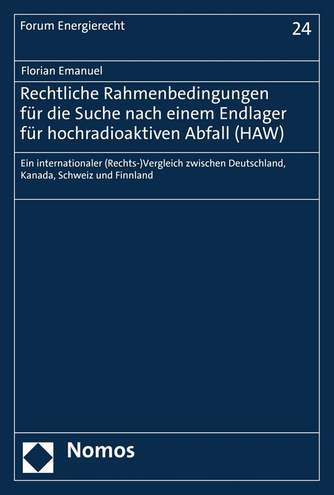 Rechtliche Rahmenbedingungen f&uuml;r die Suche nach einem Endlager f&uuml;r hochradioaktiven Abfall (HAW) - Florian Emanuel