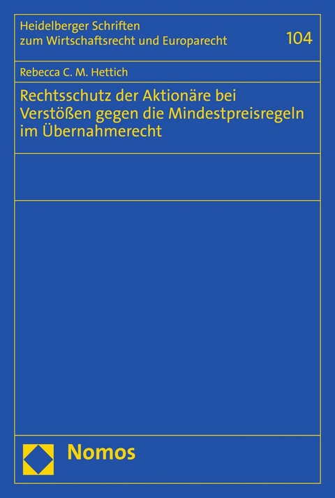 Rechtsschutz der Aktion&auml;re bei Verst&ouml;&szlig;en gegen die Mindestpreisregeln im &Uuml;bernahmerecht - Rebecca C.M. Hettich