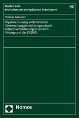Implementierung elektronischer &Uuml;berwachungseinrichtungen durch Betriebsvereinbarungen vor dem Hintergrund der DSGVO - Thomas K&ouml;llmann