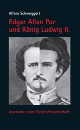 Edgar Allan Poe und K&ouml;nig Ludwig II. - Alfons Schweiggert