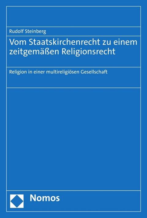 Vom Staatskirchenrecht zu einem zeitgem&auml;&szlig;en Religionsrecht - Rudolf Steinberg