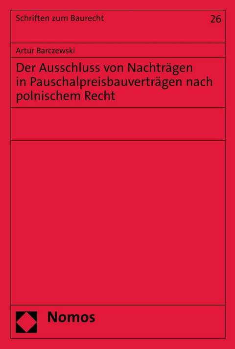 Der Ausschluss von Nachtr&auml;gen in Pauschalpreisbauvertr&auml;gen nach polnischem Recht - Artur Barczewski