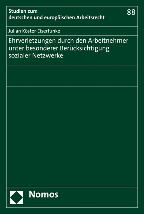 Ehrverletzungen durch den Arbeitnehmer unter besonderer Ber&uuml;cksichtigung sozialer Netzwerke - Julian K&ouml;ster-Eiserfunke
