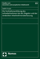 Die Festhaltenserkl&auml;rung des Leiharbeitnehmers bei der illegalen und der verdeckten Arbeitnehmer&uuml;berlassung - Sophie Kruppa