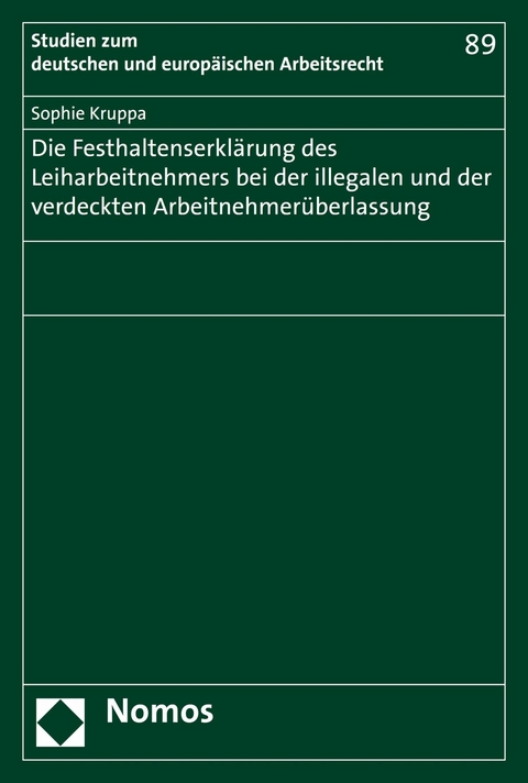 Die Festhaltenserkl&auml;rung des Leiharbeitnehmers bei der illegalen und der verdeckten Arbeitnehmer&uuml;berlassung - Sophie Kruppa