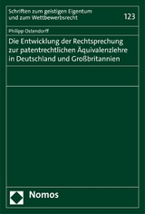 Die Entwicklung der Rechtsprechung zur patentrechtlichen &Auml;quivalenzlehre in Deutschland und Gro&szlig;britannien - Philipp Ostendorff