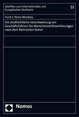Die strafrechtliche Verantwortung von Geschäftsführern für Menschenrechtsverletzungen nach dem Römischen Statut - Frank F. Torres Mendoza