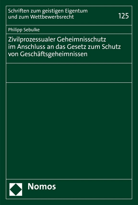 Zivilprozessualer Geheimnisschutz im Anschluss an das Gesetz zum Schutz von Gesch&auml;ftsgeheimnissen - Philipp Sebulke