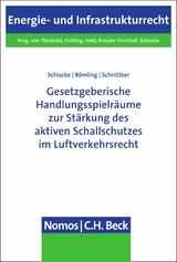 Gesetzgeberische Handlungsspielr&auml;ume zur St&auml;rkung des aktiven Schallschutzes im Luftverkehrsrecht - Sabine Schlacke, Dominik R&ouml;mling, Daniel Schnittker