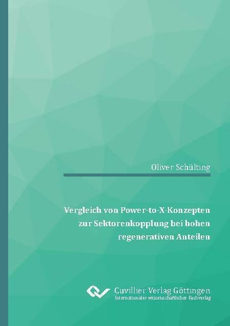 Vergleich von Power-to-X-Konzepten zur Sektorenkopplung bei hohen regenerativen Anteilen -  Oliver Sch&uuml;lting