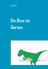 Ein Dino im Garten - J&uuml;rgen Rabe