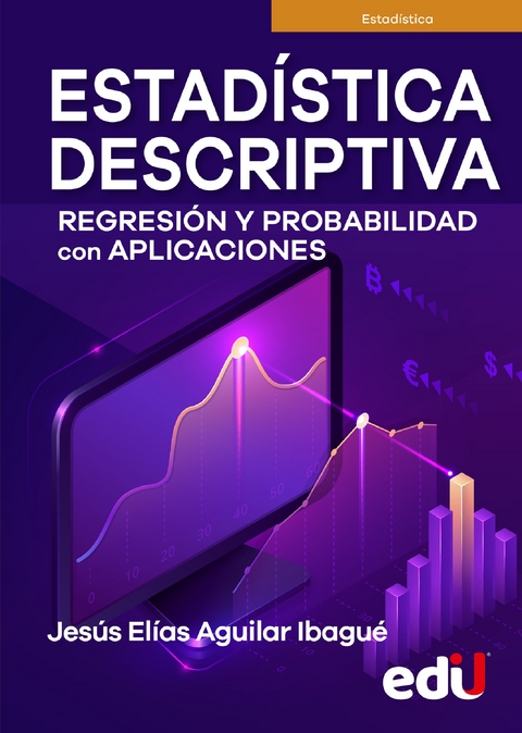 Estadística descriptiva, regresión y probabilidad con aplicaciones - Jesús Elías Aguilar Ibagué