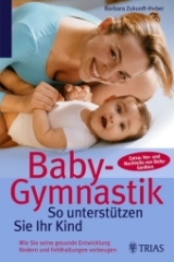 Baby-Gymnastik: So unterst&uuml;tzen Sie Ihr Kind - Barbara Zukunft-Huber