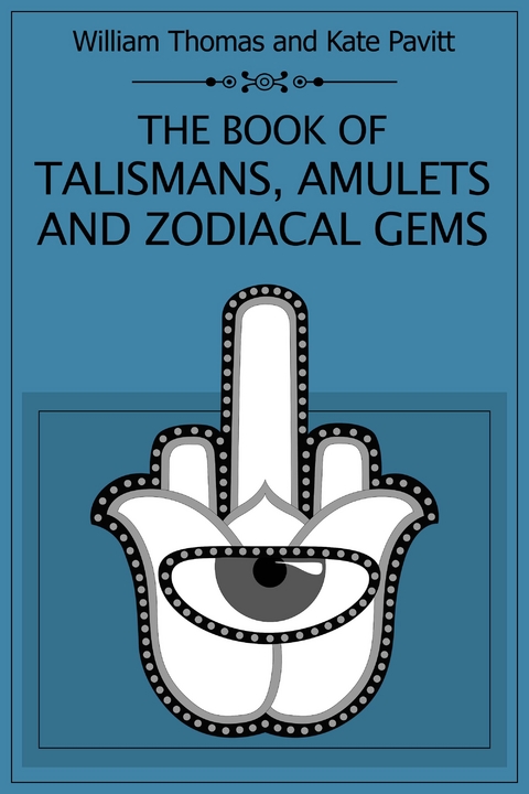 The Book of Talismans Amulets and Zodiacal Gems - Kate Pavitt, William Thomas