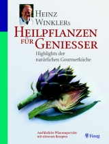 Heinz Winklers Heilpflanzen f&uuml;r Geniesser: Highlights der nat&uuml;rlichen Gourmetk&uuml;che - Heinz Winkler, Robert M Bachmann, Birgit Kofler-Bettschart