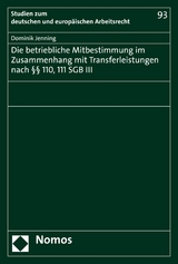Die betriebliche Mitbestimmung im Zusammenhang mit Transferleistungen nach &sect;&sect; 110, 111 SGB III - Dominik Jenning