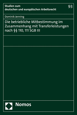 Die betriebliche Mitbestimmung im Zusammenhang mit Transferleistungen nach §§ 110, 111 SGB III