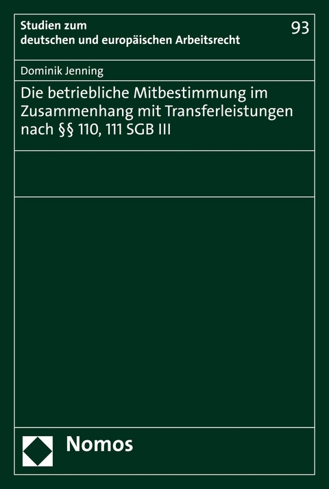 Die betriebliche Mitbestimmung im Zusammenhang mit Transferleistungen nach &sect;&sect; 110, 111 SGB III - Dominik Jenning