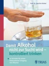 Damit Alkohol nicht zur Sucht wird - kontrolliert trinken - Joachim K&ouml;rkel