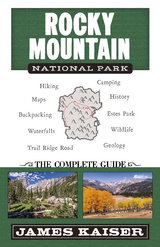 Rocky Mountain National Park: The Complete Guide - James Kaiser