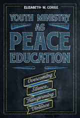 Youth Ministry as Peace Education -  Corrie Elizabeth  W.  Corrie