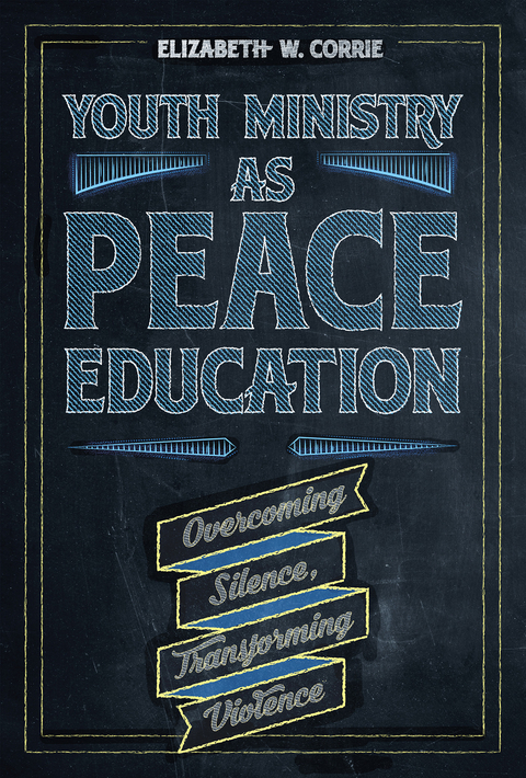 Youth Ministry as Peace Education -  Corrie Elizabeth  W.  Corrie