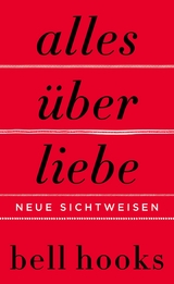 Alles &uuml;ber Liebe. Neue Sichtweisen - Bell Hooks