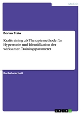 Krafttraining als Therapiemethode f&uuml;r Hypertonie und Identifikation der wirksamen Trainingsparameter - Dorian Stein