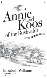 Annie and Koos of the Bushveldt - Elizabeth Williams