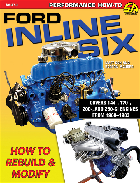 Ford Inline Six: How to Rebuild & Modify - Matt Cox, Barton Maurer