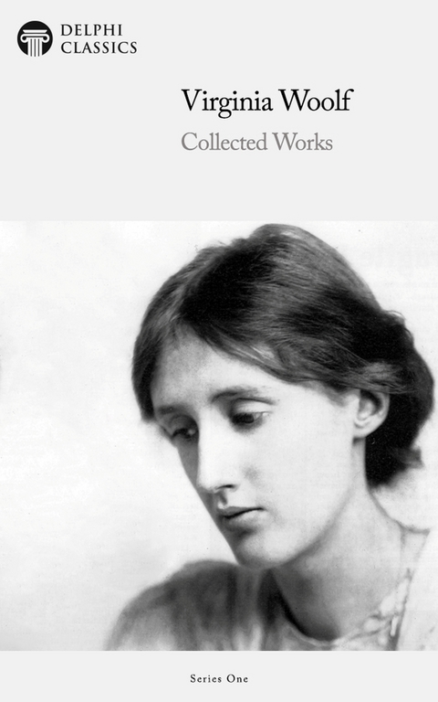 Delphi Collected Works of Virginia Woolf (Illustrated) -  Virginia Woolf