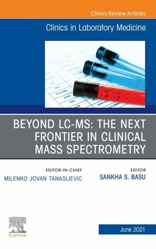 Beyond LC MS: The Next Frontier in Clinical Mass Spectrometry, An Issue of the Clinics in Laboratory Medicine,E-Book