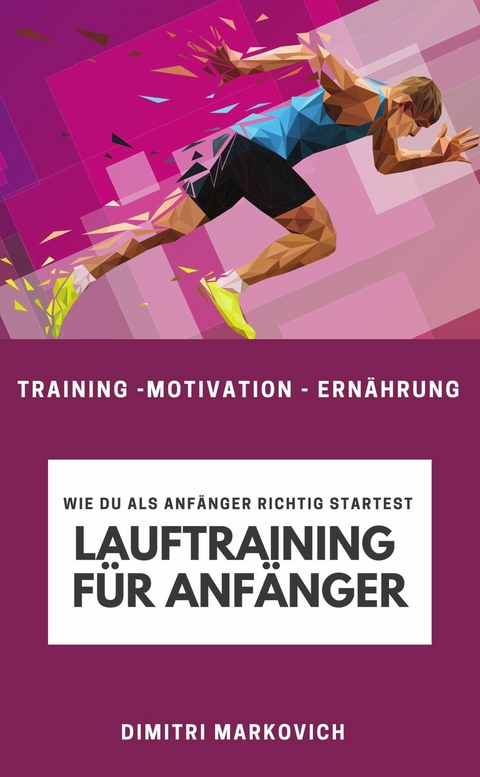 Lauftraining f&uuml;r Anf&auml;nger - Training f&uuml;r echte Anf&auml;nger beim Laufen - Dimitri Markovich