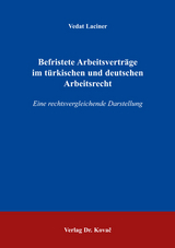 Befristete Arbeitsvertr&auml;ge im t&uuml;rkischen und deutschen Arbeitsrecht - Vedat Laciner