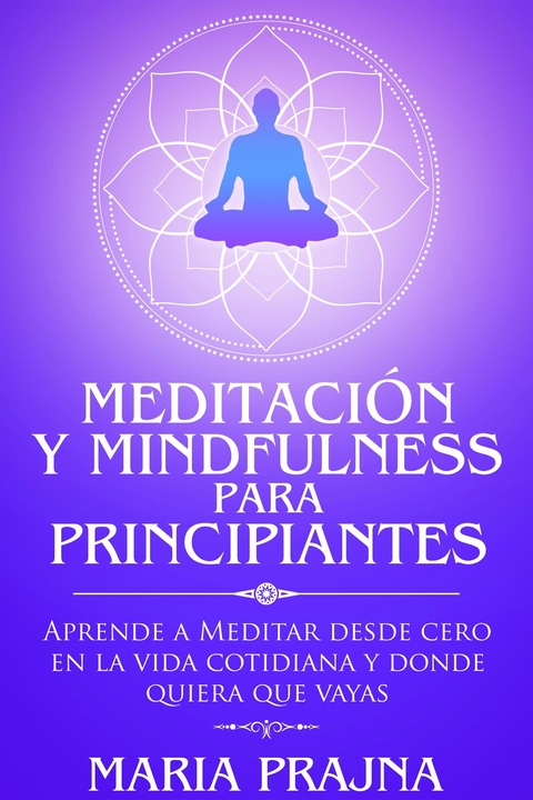Meditaci&oacute;n y Mindfulness para Principiantes - Maria Prajna