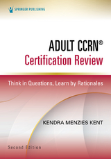 Adult CCRN&reg; Certification Review, Second Edition - Kendra Menzies Kent
