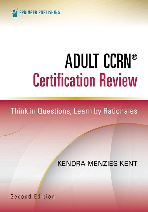 Adult CCRN&reg; Certification Review, Second Edition - Kendra Menzies Kent