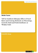 Teff in Southern Ethiopia. Effect of Seed Rates and Sowing Methods on Phenology, Growth, Yield and Yield Attributes at Wolaita Sodo - Wolde Tasew